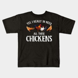 Yes, I Really Do Need All These Chickens Kids T-Shirt